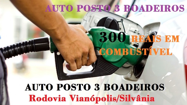 300 REAIS EM COMBUSTÍVEL --OFERECIMENTO: AUTO POSTO 3 BOAIDEIROS